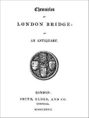 [Gutenberg 47475] • Chronicles of London Bridge